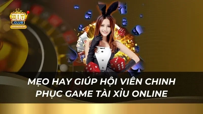 Tài Xỉu Online Hitclub - Cơ Hội Thành Tỷ Phú Trong Tầm Tay Mẹo hay giúp hội viên chinh phục game tài xỉu online tại nhà cái