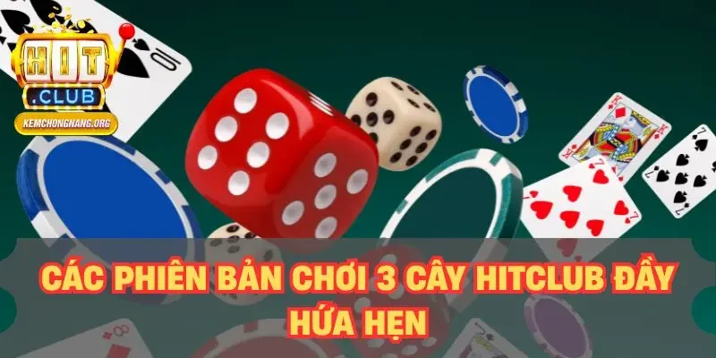 Các phiên bản chơi 3 cây HITCLUB đầy hứa hẹn