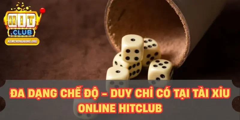 Đa dạng chế độ - Duy chỉ có tại tài xỉu online HITCLUB